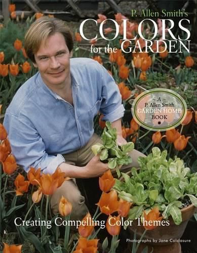 Cover image for P. Allen Smith's Colors for the Garden: Creating Compelling Color Themes