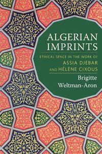 Cover image for Algerian Imprints: Ethical Space in the Work of Assia Djebar and Helene Cixous