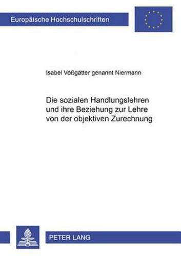 Cover image for Die Sozialen Handlungslehren Und Ihre Beziehung Zur Lehre Von Der Objektiven Zurechnung
