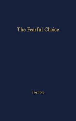 Cover image for The Fearful Choice: a Debate on Nuclear Policy Conducted by Philip Toynbee with the Archbishop of Canterbury and others