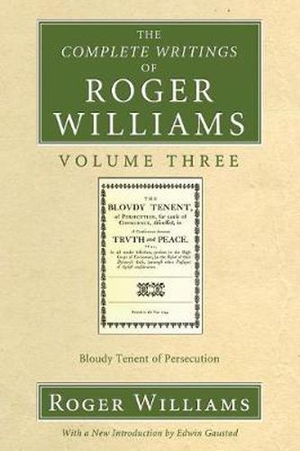 Cover image for The Complete Writings of Roger Williams, Volume 3: Bloudy Tenent of Persecution