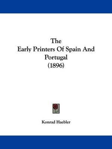 Cover image for The Early Printers of Spain and Portugal (1896)