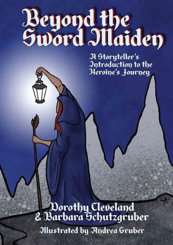 Cover image for Beyond the Sword Maiden: A Storyteller's Introduction to the Heroine's Journey