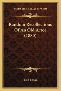 Cover image for Random Recollections of an Old Actor (1880)