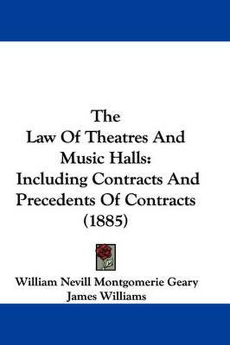 Cover image for The Law of Theatres and Music Halls: Including Contracts and Precedents of Contracts (1885)