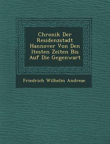 Chronik Der Residenzstadt Hannover Von Den Ltesten Zeiten Bis Auf Die Gegenwart