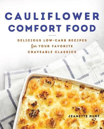 Cover image for Cauliflower Comfort Food: Delicious Low-Carb Recipes for Your Favorite Craveable Clasics