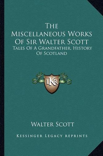 Cover image for The Miscellaneous Works of Sir Walter Scott: Tales of a Grandfather, History of Scotland