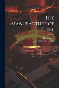 Cover image for The Manufacture of Steel