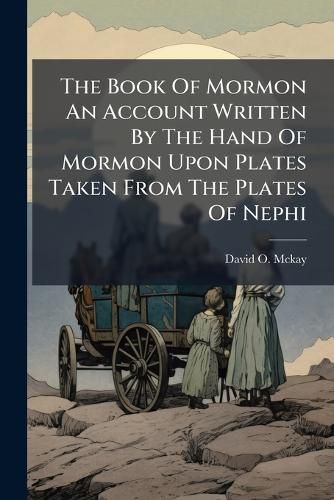 Cover image for The Book Of Mormon An Account Written By The Hand Of Mormon Upon Plates Taken From The Plates Of Nephi