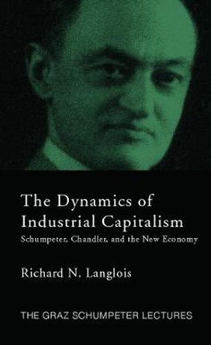 Cover image for Dynamics of Industrial Capitalism: Schumpeter, Chandler, and the New Economy