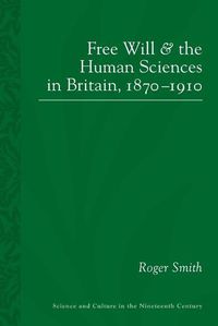 Cover image for Free Will and the Human Sciences in Britain, 1870-1910