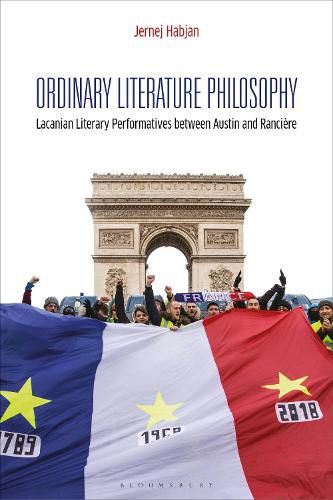 Ordinary Literature Philosophy: Lacanian Literary Performatives between Austin and Ranciere