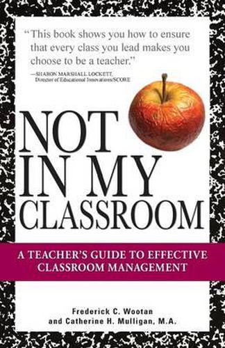 Cover image for Not in My Classroom!: A Teacher's Guide to Effective Classroom Management