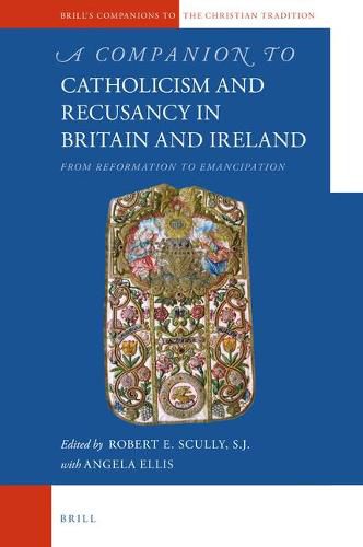 Cover image for A Companion to Catholicism and Recusancy in Britain and Ireland: From Reformation to Emancipation