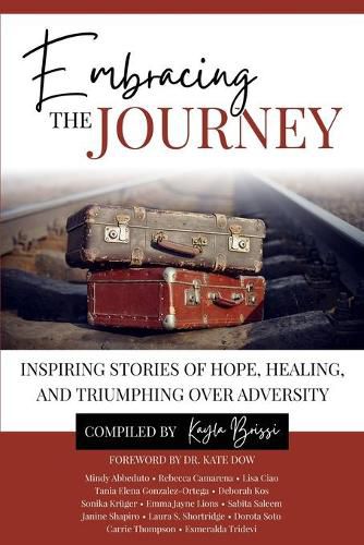 Cover image for Embracing the Journey: Inspiring Stories of Hope, Healing, and Triumphing Over Adversity