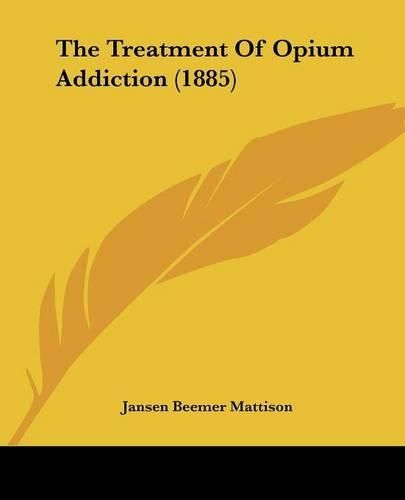 Cover image for The Treatment of Opium Addiction (1885)