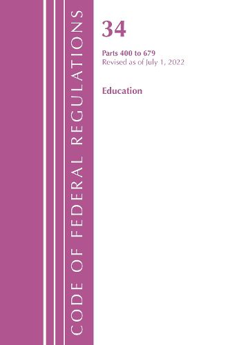 Cover image for Code of Federal Regulations, Title 34 Education 400-679, Revised as of July 1, 2022