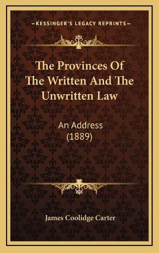 The Provinces of the Written and the Unwritten Law: An Address (1889)