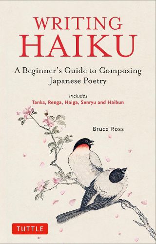 Cover image for Writing Haiku: A Beginner's Guide to Composing Japanese Poetry - Includes Tanka, Renga, Haiga, Senryu and Haibun