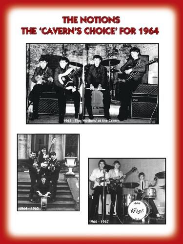 THE 'NOTIONS' THE CAVERN'S CHOICE FOR 1964 - Their story as documented by their Manager Frank Delaney