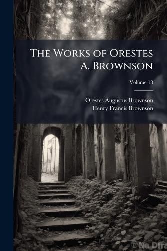 Cover image for The Works of Orestes A. Brownson