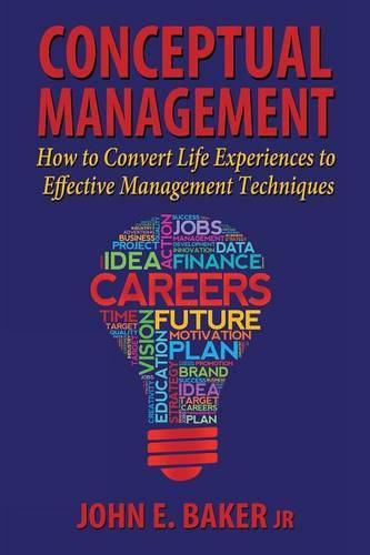 Cover image for Conceptual Management: How to Convert Life Experiences to Effective Management Techniques