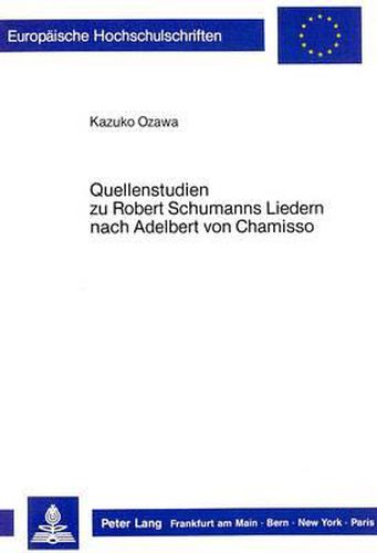 Cover image for Quellenstudien Zu Robert Schumanns Liedern Nach Adelbert Von Chamisso