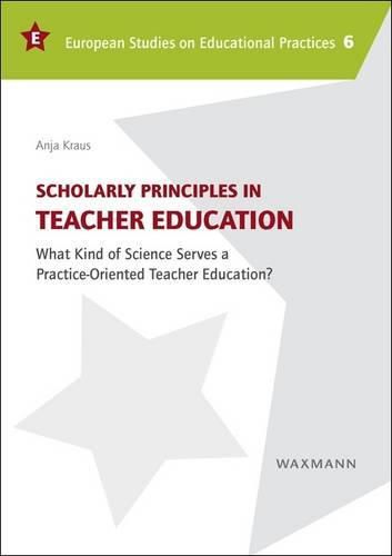 Cover image for Scholarly Principles in Teacher Education: What Kind of Science Serves a Practice-Oriented Teacher Education?