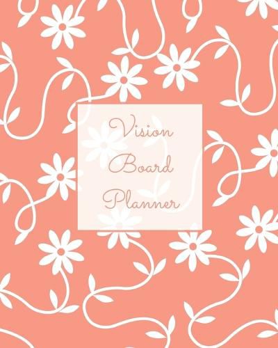 Cover image for Vision Board Planner: Daily, Weekly, Or Monthly Goal Setting, Dream Visualization Calendar, Focus Journal, Writing Book, Notebook, Diary