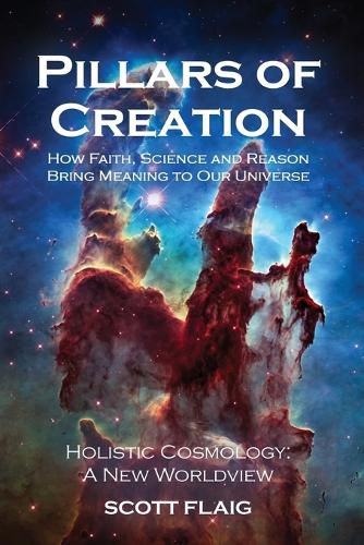 Cover image for Pillars of Creation: How Faith, Science and Reason Bring Meaning to Our Universe