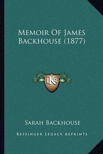 Memoir of James Backhouse (1877)