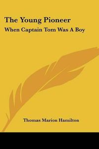 Cover image for The Young Pioneer: When Captain Tom Was a Boy