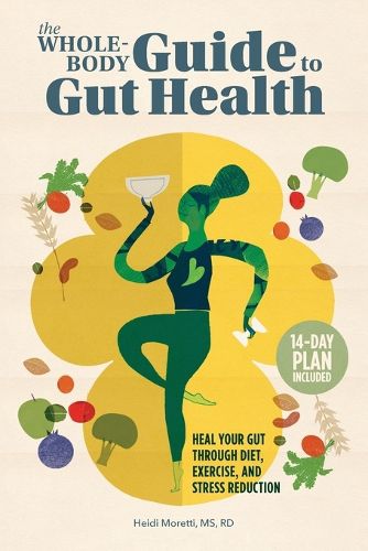 Cover image for The Whole-Body Guide to Gut Health: Heal Your Gut Through Diet, Exercise, and Stress Reduction