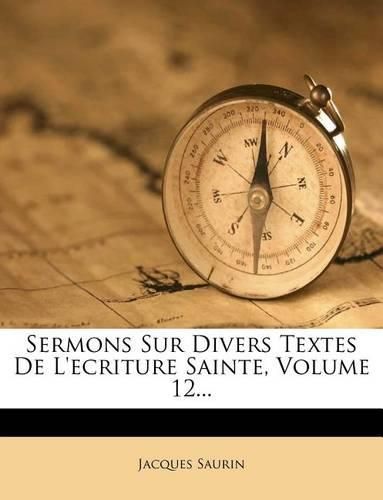 Cover image for Sermons Sur Divers Textes De L'ecriture Sainte, Volume 12...