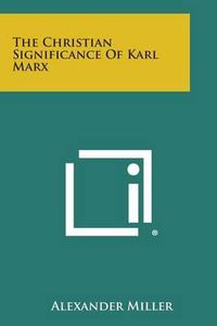 Cover image for The Christian Significance of Karl Marx