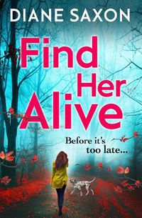 Cover image for Find Her Alive: The start of a gripping psychological crime series