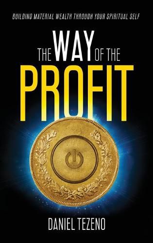 Cover image for The Way of the Profit: Building Material Wealth Through Your Spiritual Self