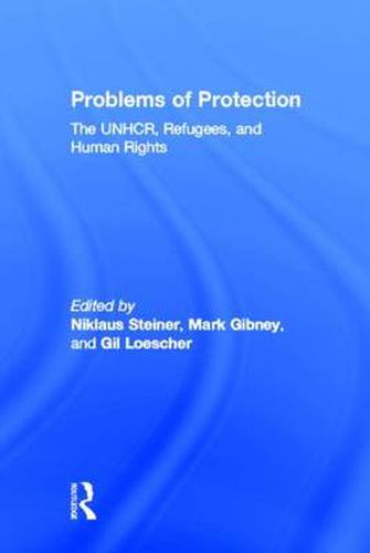 Cover image for Problems of Protection: The UNHCR, Refugees, and Human Rights