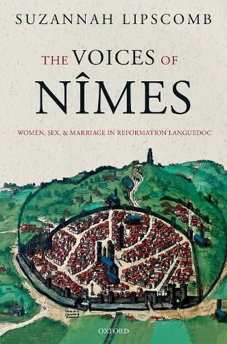 The Voices of Nimes: Women, Sex, and Marriage in Reformation Languedoc