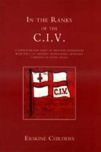 Cover image for In the Ranks of the C.I.V.: A Narrative and Diary of Peronal Experiences with the C.I.V.Battery (Honourable Artillery Company) in South Africa