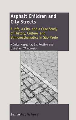 Cover image for Asphalt Children and City Streets: A Life, a City, and a Case Study of History, Culture, and Ethnomathematics in Sao Paulo