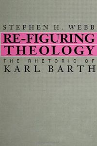 Cover image for Re-Figuring Theology: The Rhetoric of Karl Barth