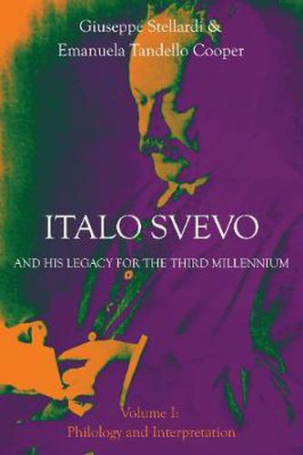 Italo Svevo and his Legacy for the Third Millennium: Volume I: Philology and Interpretation