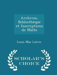 Cover image for Archives, Bibliotheque Et Inscriptions de Malte - Scholar's Choice Edition