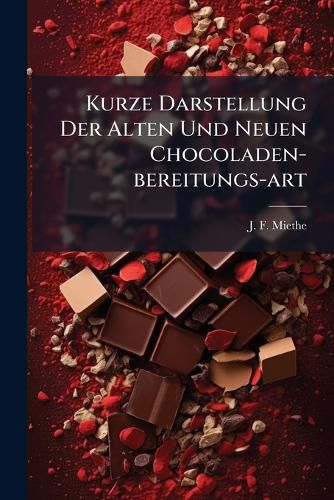 Cover image for Kurze Darstellung Der Alten Und Neuen Chocoladen-bereitungs-art