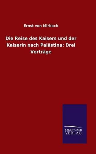 Cover image for Die Reise des Kaisers und der Kaiserin nach Palastina: Drei Vortrage