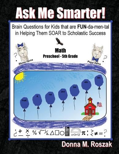 Cover image for Ask Me Smarter! Math: Brain Questions for Kids that are FUN-da-men-tal in Helping Them SOAR to Scholastic Success Preschool - 5th Grade