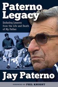 Cover image for Paterno Legacy: Enduring Lessons from the Life and Death of My Father