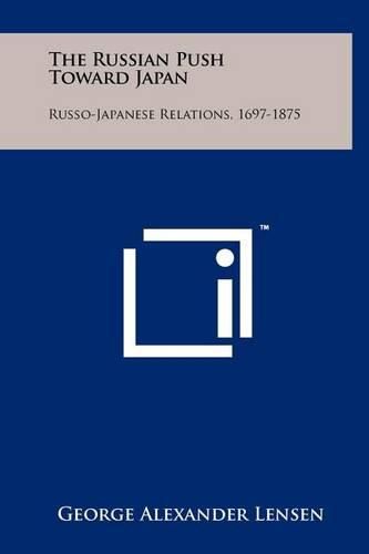 Cover image for The Russian Push Toward Japan: Russo-Japanese Relations, 1697-1875